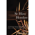 Se Hizo Hombre: La Fascínate Historia del Dios Hombre Como Se Relata En Los Evangelios Sinópticos