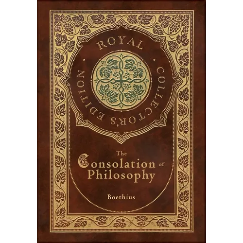 The Consolation of Philosophy (Royal Collector's Edition) (Case Laminate Hardcover with Jacket)