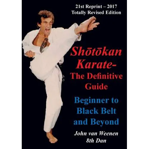Shotokan Karate - The Definitive Guide: Beginning to Black Belt and Beyond