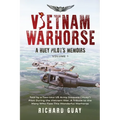 Vietnam Warhorse: A Huey Pilots Memoirs: Told by a Two-Tour US Army Iroquois ('Huey') Pilot During the Vietnam War. a Tribute to the Many Who Flew Thi