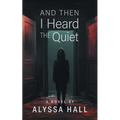 And Then I Heard The Quiet