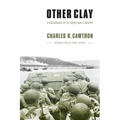 Other Clay: A Remembrance of the World War II Infantry