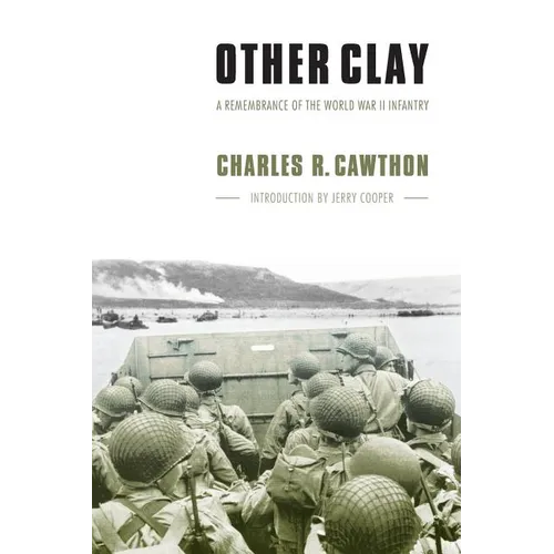 Other Clay: A Remembrance of the World War II Infantry