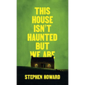 This House Isn't Haunted But We Are