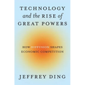 Technology and the Rise of Great Powers: How Diffusion Shapes Economic Competition
