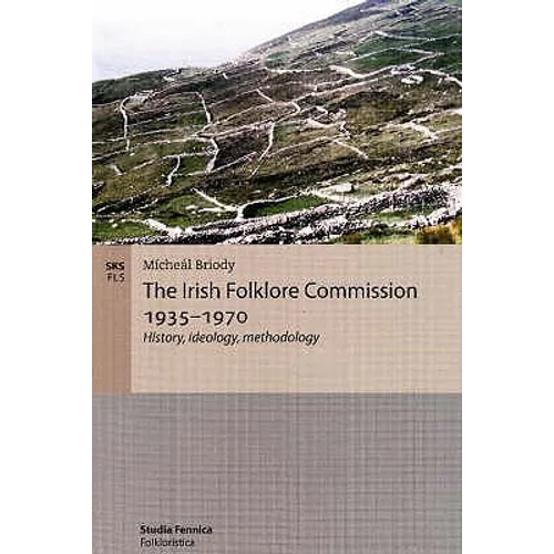 The Irish Folklore Commission 1935-1970: History, ideology, methodology