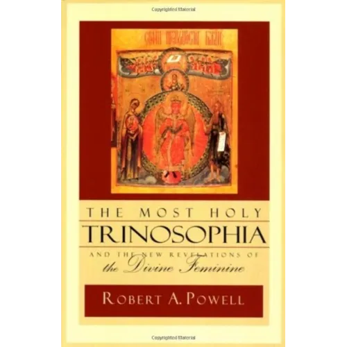 The Most Holy Trinosophia: And the New Revelation of the Divine Feminine