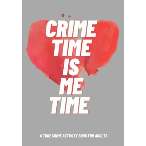 Crime Time Is Me Time: A True Crime Activity Book for Adults