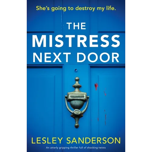 The Mistress Next Door: An utterly gripping thriller full of shocking twists