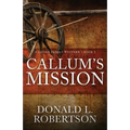 Callum's Mission: A Logan Family Western - Book 3
