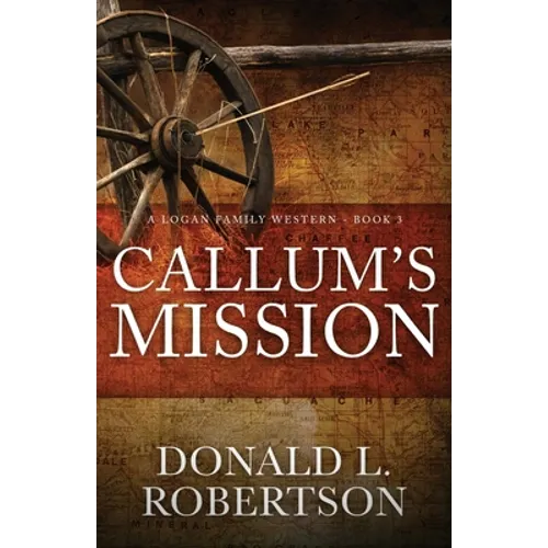 Callum's Mission: A Logan Family Western - Book 3