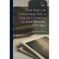 The Poet of Christmas Eve, a Life of Clement Clarke Moore, 1779-1863