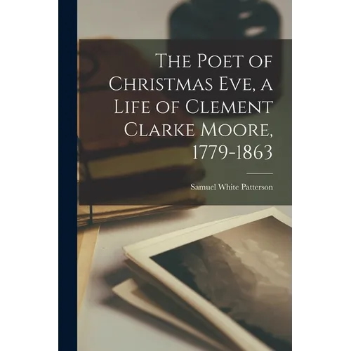 The Poet of Christmas Eve, a Life of Clement Clarke Moore, 1779-1863