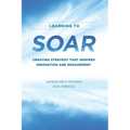 Learning to SOAR: Creating Strategy that Inspires Innovation and Engagement