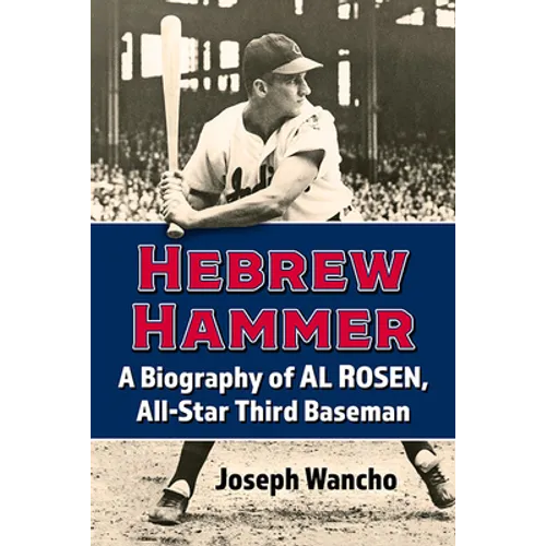 Hebrew Hammer: A Biography of Al Rosen, All-Star Third Baseman