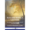 Sun and Saddle Leather: Including "Grass Grown Trails" and New Poems