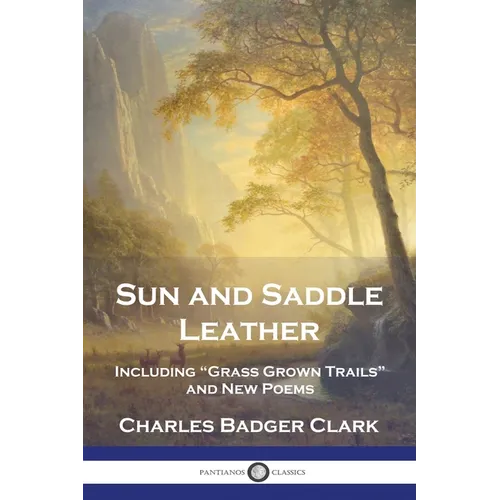 Sun and Saddle Leather: Including "Grass Grown Trails" and New Poems
