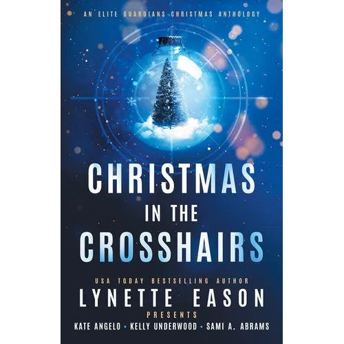 Christmas in the Crosshairs: An Elite Guardians Christmas Anthology