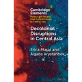 Decolonial Disruptions in Central Asia: Discussion, Practices, and Networks