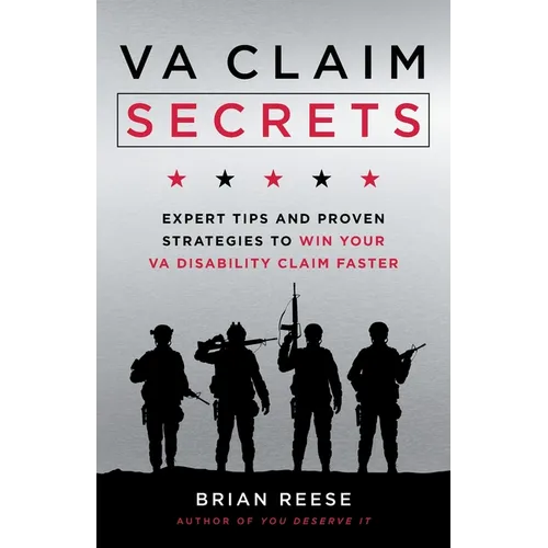 VA Claim Secrets: Expert Tips and Proven Strategies to Win Your VA Disability Claim Faster