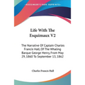 Life With The Esquimaux V2: The Narrative Of Captain Charles Francis Hall, Of The Whaling Barque George Henry, From May 29, 1860 To September 13, 1862