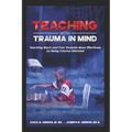 Teaching With Trauma in Mind: Teaching Black and Poor Students More Effectively by Being Trauma-Informed