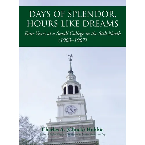 Days of Splendor, Hours Like Dreams: Four Years at a Small College in the Still North (1963-1967)