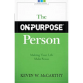 The On-Purpose Person: Making Your Life Make Sense