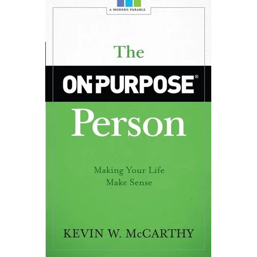 The On-Purpose Person: Making Your Life Make Sense