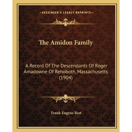 The Amidon Family: A Record Of The Descendants Of Roger Amadowne Of Rehoboth, Massachusetts (1904)