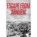 Escape From Arnhem: A Canadian Among the Lost Paratroops