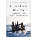 From a Clear Blue Sky: Surviving the Mountbatten Bomb