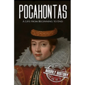 Pocahontas: A Life from Beginning to End