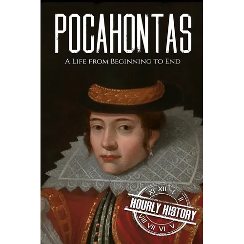 Pocahontas: A Life from Beginning to End