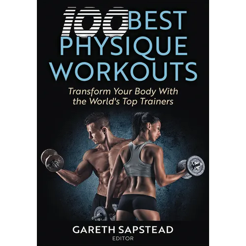 100 Best Physique Workouts: Transform Your Body with the World's Top Trainers