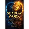 Shadow Work: A Guide to Integrating Your Dark Side for Spiritual Awakening