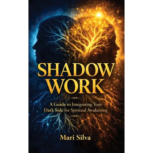 Shadow Work: A Guide to Integrating Your Dark Side for Spiritual Awakening