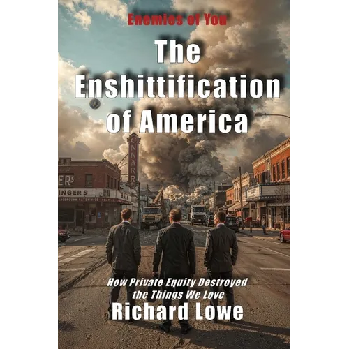 The Enshittification of America: How Private Equity Destroyed the Things We Love