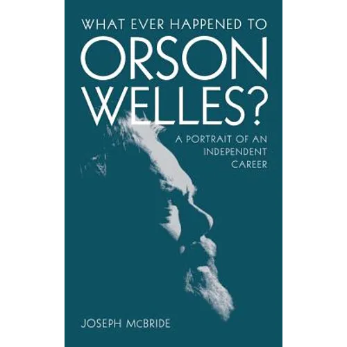What Ever Happened to Orson Welles?: A Portrait of an Independent Career