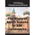The Story of South Dakota In 100 Landmarks