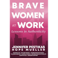 Brave Women at Work Lessons in Authenticity