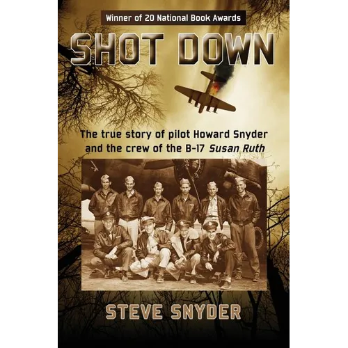 Shot Down: The true story of pilot Howard Snyder and the crew of the B-17 Susan Ruth