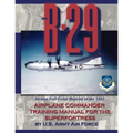 The B-29 Airplane Commander Training Manual for the Superfortress: Deluxe Full Color Reprint of the 1945