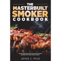 The Masterbuilt Smoker Cookbook: Simple and Delicious Electric Smoker Recipes for Your Whole Family