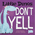 Little Dinos Don't Yell