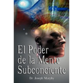 El Poder De La Mente Subconsciente ( The Power of the Subconscious Mind )
