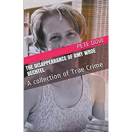 The Disappearance of Amy Wroe Bechtel