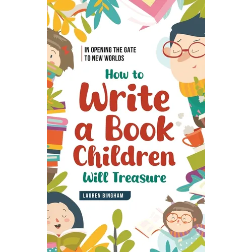 In Opening the Gate to New Worlds: How to Write a Book Children Will Treasure