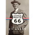 Father of Route 66: The Story of Cy Avery