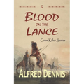Blood on the Lance: Crow Killer Series - Book 5